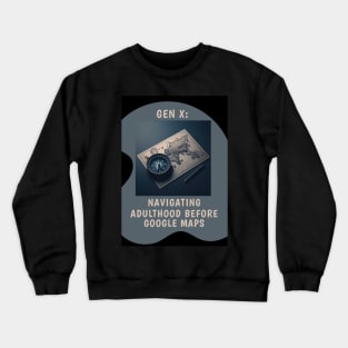 Gen X: Navigating Adulthood Before Google Maps Crewneck Sweatshirt